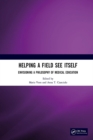 Helping a Field See Itself : Envisioning a Philosophy of Medical Education - eBook