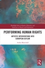 Performing Human Rights : Artistic Interventions into European Asylum - eBook
