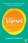The Vibrant Organisation : The Science of Scaling Enthusiasm to Transform Performance - eBook
