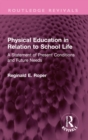 Physical Education in Relation to School Life : A Statement of Present Conditions and Future Needs - eBook