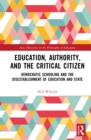 Education, Authority, and the Critical Citizen : Democratic Schooling and the Disestablishment of Education and State - eBook