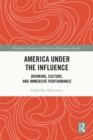 America Under the Influence : Drinking, Culture, and Immersive Performance - eBook