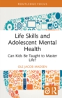 Life Skills and Adolescent Mental Health : Can Kids Be Taught to Master Life? - eBook