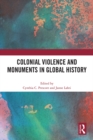 Colonial Violence and Monuments in Global History - eBook