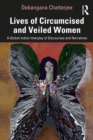 Lives of Circumcised and Veiled Women : A Global-Indian Interplay of Discourses and Narratives - eBook