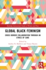Global Black Feminisms : Cross Border Collaboration through an Ethics of Care - eBook