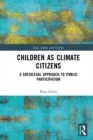 Children as Climate Citizens : A Sociolegal Approach to Public Participation - eBook