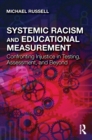 Systemic Racism and Educational Measurement : Confronting Injustice in Testing, Assessment, and Beyond - eBook