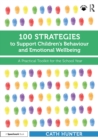 100 Strategies to Support Children's Behaviour and Emotional Wellbeing : A Practical Toolkit for the School Year - eBook