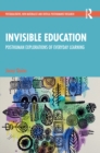 Invisible Education : Posthuman Explorations of Everyday Learning - eBook