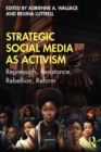 Strategic Social Media as Activism : Repression, Resistance, Rebellion, Reform - eBook