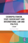 Cosmopolitanism, State Sovereignty and International Law and Politics : A Theory - eBook
