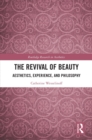 The Revival of Beauty : Aesthetics, Experience, and Philosophy - eBook