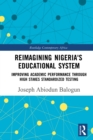 Reimagining Nigeria's Educational System : Improving Academic Performance Through High Stakes Standardized Testing - eBook