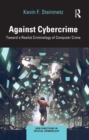 Against Cybercrime : Toward a Realist Criminology of Computer Crime - eBook