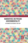 Narratives on Prison Governmentality : No Longer the Prison of the Past - eBook
