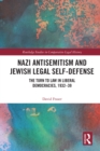 Nazi Antisemitism and Jewish Legal Self-Defense : The Turn to Law in Liberal Democracies, 1932-39 - eBook