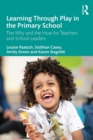 Learning Through Play in the Primary School : The Why and the How for Teachers and School Leaders - eBook