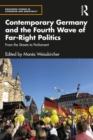 Contemporary Germany and the Fourth Wave of Far-Right Politics : From the Streets to Parliament - eBook