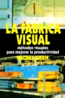 La F brica Visual : Metodos Visuales para Mejorar la Productividad - eBook