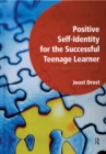 Positive Self-Identity for the Successful Teenage Learner : A Programme or Work - eBook