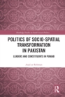 Politics of Socio-Spatial Transformation in Pakistan : Leaders and Constituents in Punjab - eBook