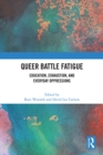 Queer Battle Fatigue : Education, Exhaustion, and Everyday Oppressions - eBook