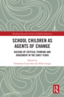 School Children as Agents of Change : Raising up Critical Thinking and Judgement in the Early Years - eBook