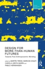 Design For More-Than-Human Futures : Towards Post-Anthropocentric Worlding - eBook