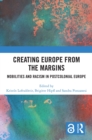 Creating Europe from the Margins : Mobilities and Racism in Postcolonial Europe - eBook