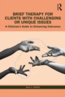 Brief Therapy for Clients with Challenging or Unique Issues : A Clinician's Guide to Enhancing Outcomes - eBook