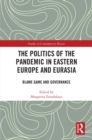 The Politics of the Pandemic in Eastern Europe and Eurasia : Blame Game and Governance - eBook