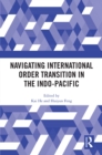 Navigating International Order Transition in the Indo-Pacific - eBook