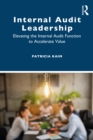 Internal Audit Leadership : Elevating the Internal Audit Function to Accelerate Value - eBook