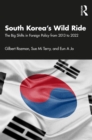 South Korea's Wild Ride : The Big Shifts in Foreign Policy from 2013 to 2022 - eBook
