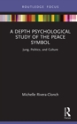 A Depth Psychological Study of the Peace Symbol : Jung, Politics and Culture - eBook