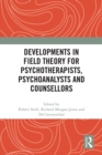 Developments in Field Theory for Psychotherapists, Psychoanalysts and Counsellors - eBook