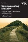 Communicating Ethically : Character, Duties, Consequences, and Relationships - eBook