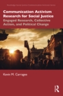Communication Activism Research for Social Justice : Engaged Research, Collective Action, and Political Change - eBook