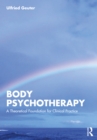 Body Psychotherapy : A Theoretical Foundation for Clinical Practice - eBook