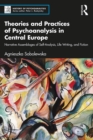 Theories and Practices of Psychoanalysis in Central Europe : Narrative Assemblages of Self-Analysis, Life Writing, and Fiction - eBook