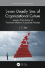 Seven Deadly Sins of Organizational Culture : Lessons From Some of The Most Infamous Corporate Failures - eBook