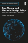 Role Theory and Mexico's Foreign Policy : Making Sense of Mexico's Place in World Politics - eBook