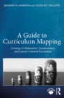 A Guide to Curriculum Mapping : Creating a Collaborative, Transformative, and Learner-Centered Curriculum - eBook