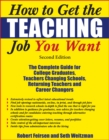 How to Get the Teaching Job You Want : The Complete Guide for College Graduates, Teachers Changing Schools, Returning Teachers and Career Changers - eBook