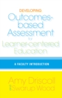 Developing Outcomes-Based Assessment for Learner-Centered Education : A Faculty Introduction - eBook