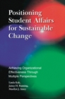 Positioning Student Affairs for Sustainable Change : Achieving Organizational Effectiveness Through Multiple Perspectives - eBook