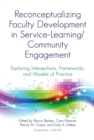 Reconceptualizing Faculty Development in Service-Learning/Community Engagement : Exploring Intersections, Frameworks, and Models of Practice - eBook