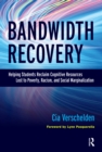 Bandwidth Recovery : Helping Students Reclaim Cognitive Resources Lost to Poverty, Racism, and Social Marginalization - eBook