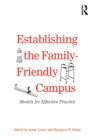 Establishing the Family-Friendly Campus : Models for Effective Practice - eBook